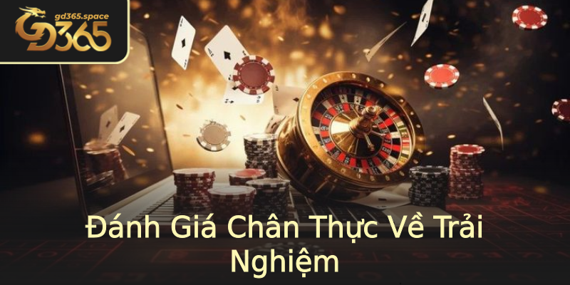 Đánh Giá Chân Thực Về Trải Nghiệm Đánh Giá Chân Thực Về Trải Nghiệm