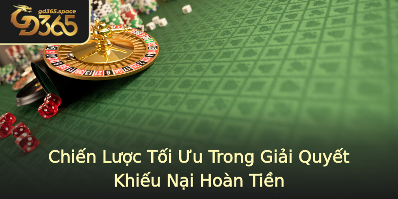 Chiến Lược Tối Ưu Trong Giải Quyết Khiếu Nại Hoàn Tiền Chiến Lược Tối Ưu Trong Giải Quyết Khiếu Nại Hoàn Tiền