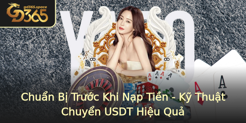Chuẩn Bị Trước Khi Nạp Tiền - Kỹ Thuật Chuyển USDT Hiệu Quả Chuẩn Bị Trước Khi Nạp Tiền - Kỹ Thuật Chuyển USDT Hiệu Quả