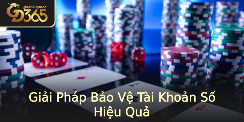 Giải Pháp Bảo Vệ Tài Khoản Số Hiệu Quả Giải Pháp Bảo Vệ Tài Khoản Số Hiệu Quả
