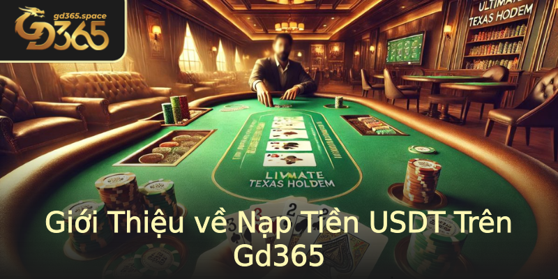 Giới Thiệu về Nạp Tiền USDT Trên Gd365 Giới Thiệu về Nạp Tiền USDT Trên Gd365