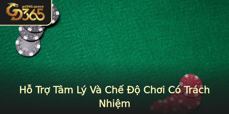Hỗ Trợ Tâm Lý Và Chế Độ Chơi Có Trách Nhiệm Hỗ Trợ Tâm Lý Và Chế Độ Chơi Có Trách Nhiệm