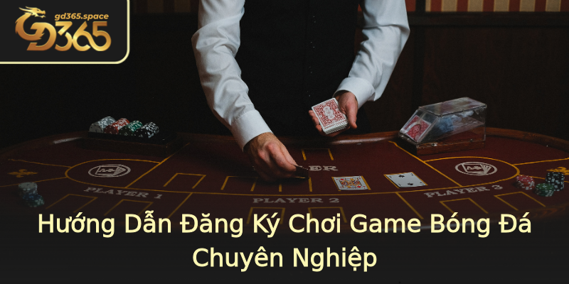 Hướng Dẫn Đăng Ký Chơi Game Bóng Đá Chuyên Nghiệp Hướng Dẫn Đăng Ký Chơi Game Bóng Đá Chuyên Nghiệp