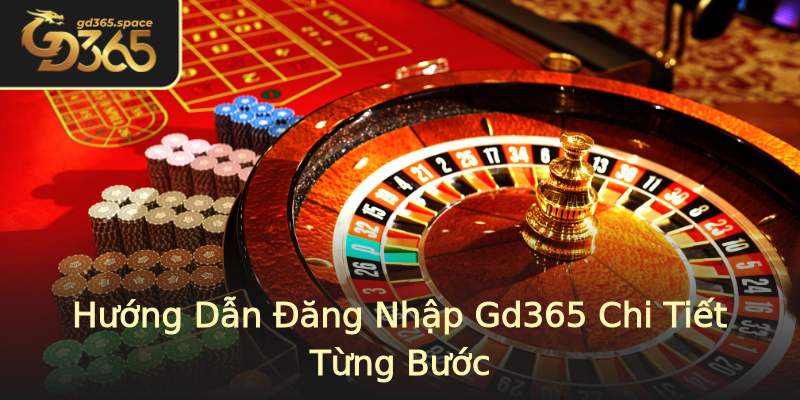 Hướng Dẫn Đăng Nhập Gd365 Chi Tiết Từng Bước Hướng Dẫn Đăng Nhập Gd365 Chi Tiết Từng Bước