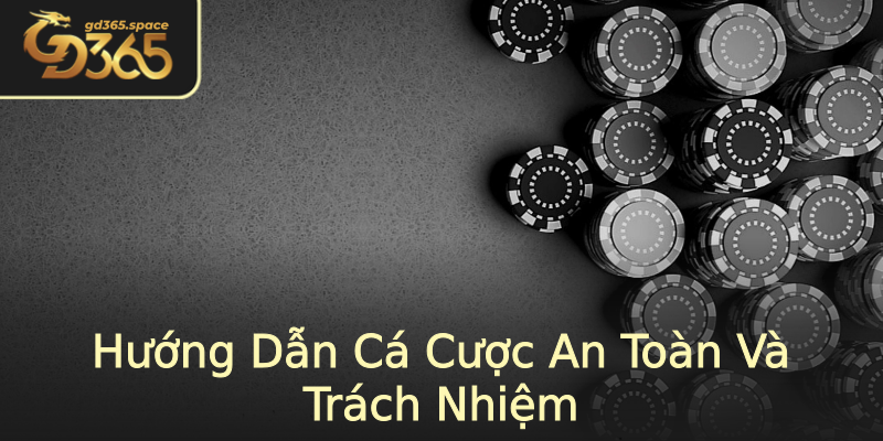 Hướng Dẫn Cá Cược An Toàn Và Trách Nhiệm Hướng Dẫn Cá Cược An Toàn Và Trách Nhiệm