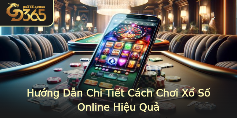 Hướng Dẫn Chi Tiết Cách Chơi Xổ Số Online Hiệu Quả Hướng Dẫn Chi Tiết Cách Chơi Xổ Số Online Hiệu Quả
