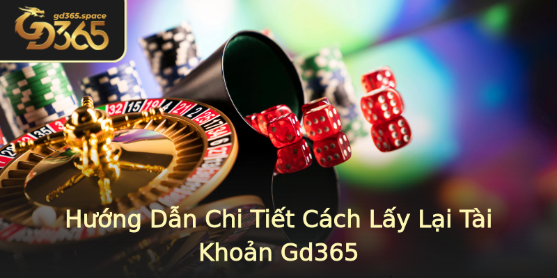 Hướng Dẫn Chi Tiết Cách Lấy Lại Tài Khoản Gd365 Hướng Dẫn Chi Tiết Cách Lấy Lại Tài Khoản Gd365