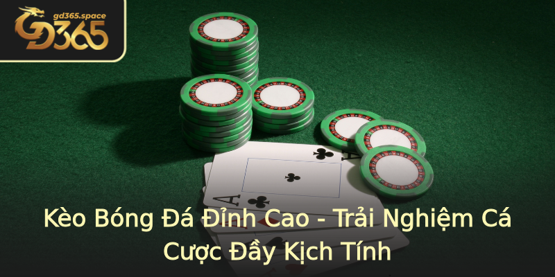 Kèo Bóng Đá Đỉnh Cao - Trải Nghiệm Cá Cược Đầy Kịch Tính Kèo Bóng Đá Đỉnh Cao - Trải Nghiệm Cá Cược Đầy Kịch Tính