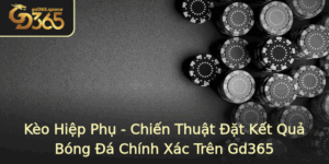 Keo Hiep Phu Chien Thuat At Ket Qua Bong A Chinh Xac Tren Gd365