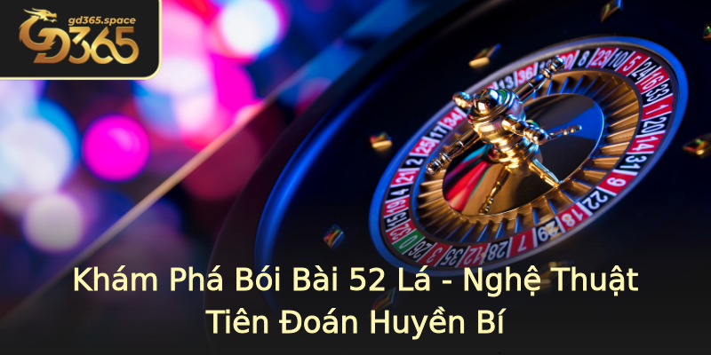 Khám Phá Bói Bài 52 Lá - Nghệ Thuật Tiên Đoán Huyền Bí Khám Phá Bói Bài 52 Lá - Nghệ Thuật Tiên Đoán Huyền Bí