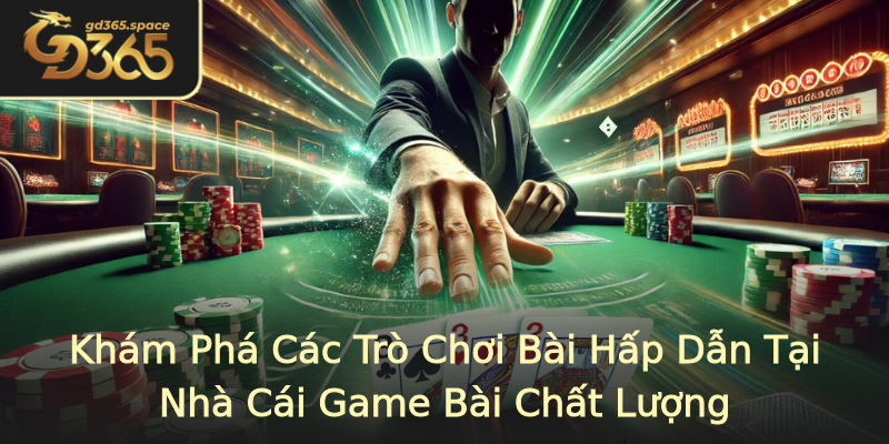Khám Phá Các Trò Chơi Bài Hấp Dẫn Tại Nhà Cái Game Bài Chất Lượng Khám Phá Các Trò Chơi Bài Hấp Dẫn Tại Nhà Cái Game Bài Chất Lượng