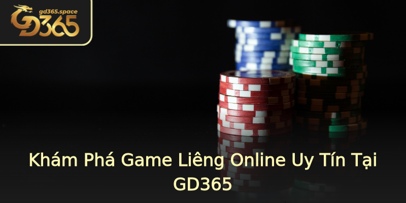 Khám Phá Game Liêng Online Uy Tín Tại GD365 Khám Phá Game Liêng Online Uy Tín Tại GD365