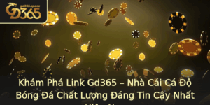 Kham Pha Link Gd365 Nha Cai Ca O Bong A Chat Luong Ang Tin Cay Nhat Hien Nay 2
