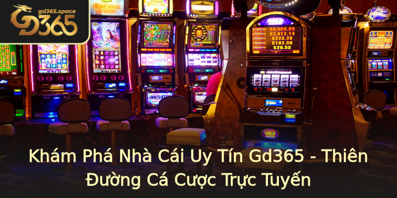 Khám Phá Nhà Cái Uy Tín Gd365 - Thiên Đường Cá Cược Trực Tuyến Khám Phá Nhà Cái Uy Tín Gd365 - Thiên Đường Cá Cược Trực Tuyến