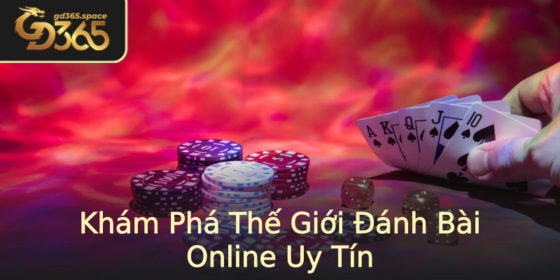 Khám Phá Thế Giới Đánh Bài Online Uy Tín Khám Phá Thế Giới Đánh Bài Online Uy Tín