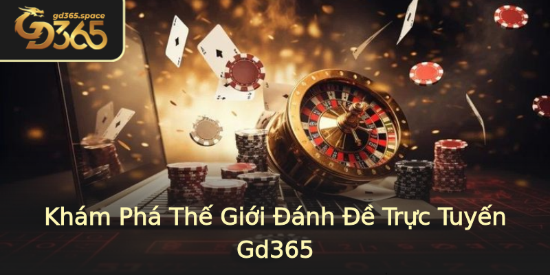 Khám Phá Thế Giới Đánh Đề Trực Tuyến Gd365
