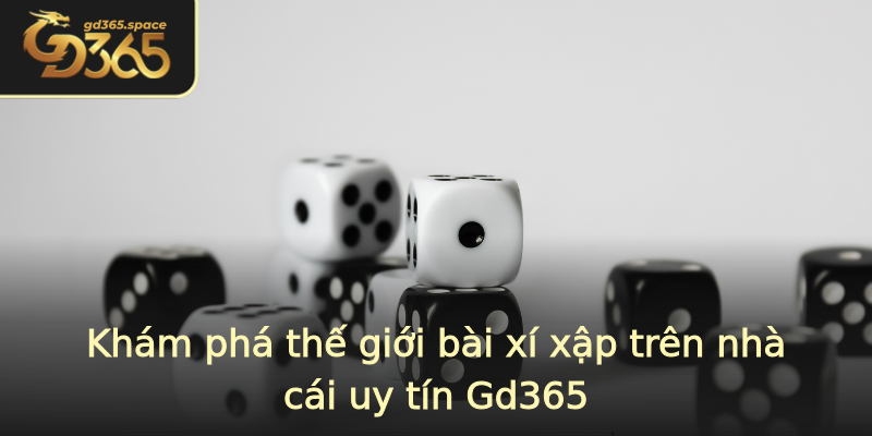 Khám phá thế giới bài xí xập trên nhà cái uy tín Gd365 Khám phá thế giới bài xí xập trên nhà cái uy tín Gd365