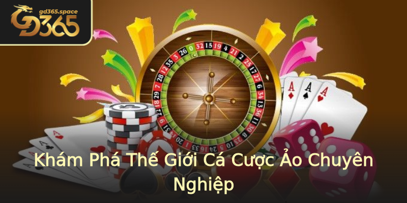 Khám Phá Thế Giới Cá Cược Ảo Chuyên Nghiệp Khám Phá Thế Giới Cá Cược Ảo Chuyên Nghiệp