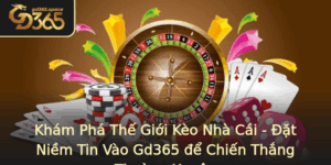 Kham Pha The Gioi Keo Nha Cai At Niem Tin Vao Gd365 E Chien Thang Thuong Xuyen