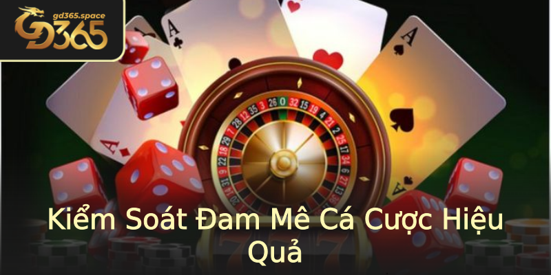 Kiểm Soát Đam Mê Cá Cược Hiệu Quả Kiểm Soát Đam Mê Cá Cược Hiệu Quả