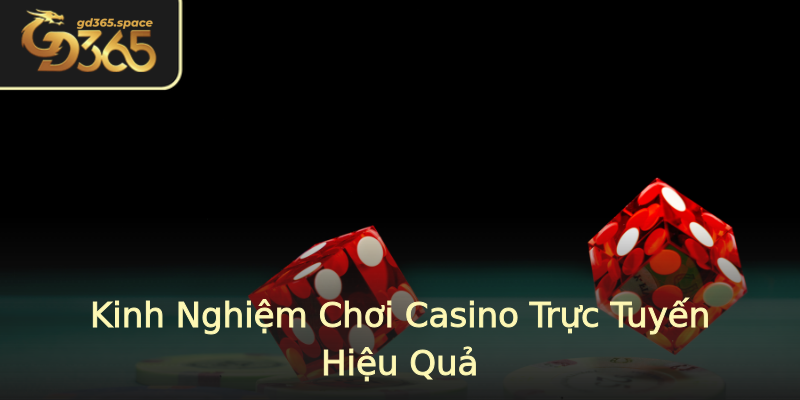 Kinh Nghiệm Chơi Casino Trực Tuyến Hiệu Quả Kinh Nghiệm Chơi Casino Trực Tuyến Hiệu Quả