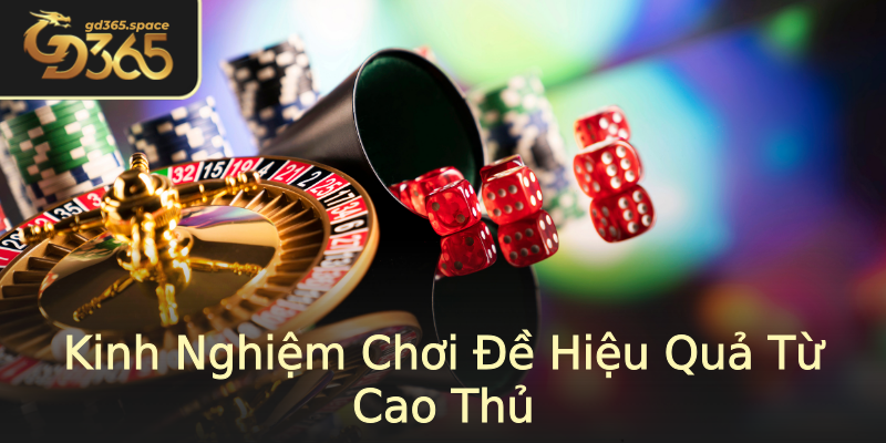 Kinh Nghiệm Chơi Đề Hiệu Quả Từ Cao Thủ