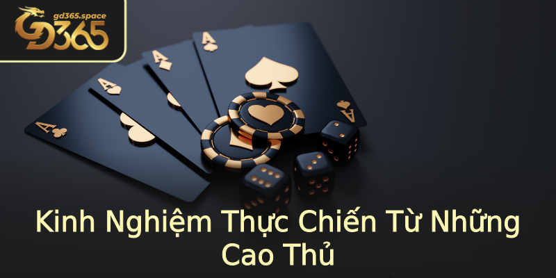 Kinh Nghiệm Thực Chiến Từ Những Cao Thủ Kinh Nghiệm Thực Chiến Từ Những Cao Thủ