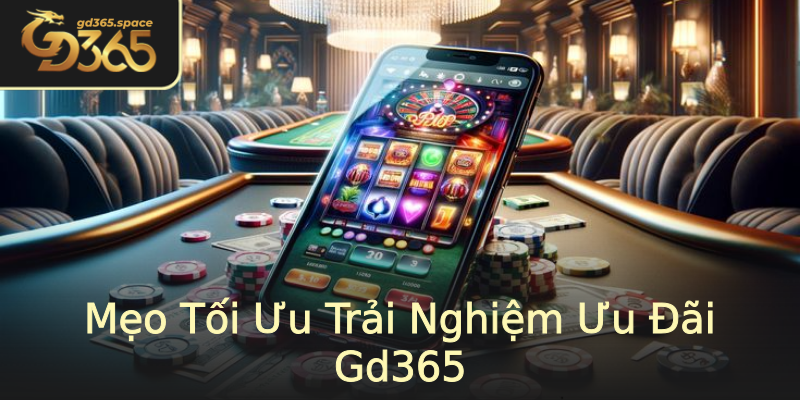 Mẹo Tối Ưu Trải Nghiệm Ưu Đãi Gd365 Mẹo Tối Ưu Trải Nghiệm Ưu Đãi Gd365