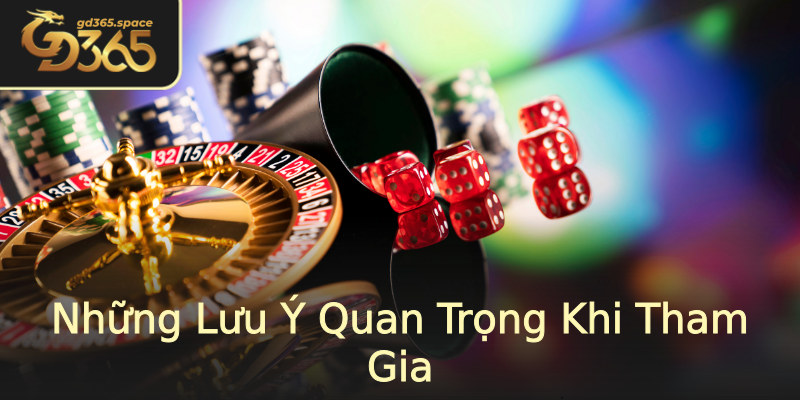 Những Lưu Ý Quan Trọng Khi Tham Gia Những Lưu Ý Quan Trọng Khi Tham Gia