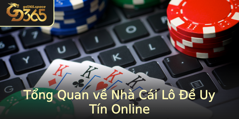 Tổng Quan về Nhà Cái Lô Đề Uy Tín Online Tổng Quan về Nhà Cái Lô Đề Uy Tín Online