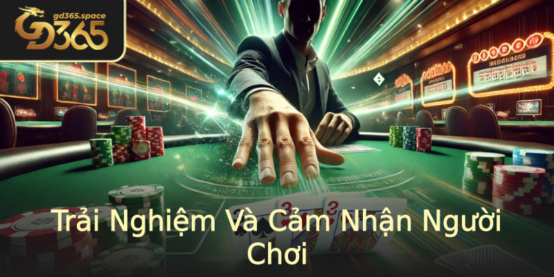 Trải Nghiệm Và Cảm Nhận Người Chơi Trải Nghiệm Và Cảm Nhận Người Chơi